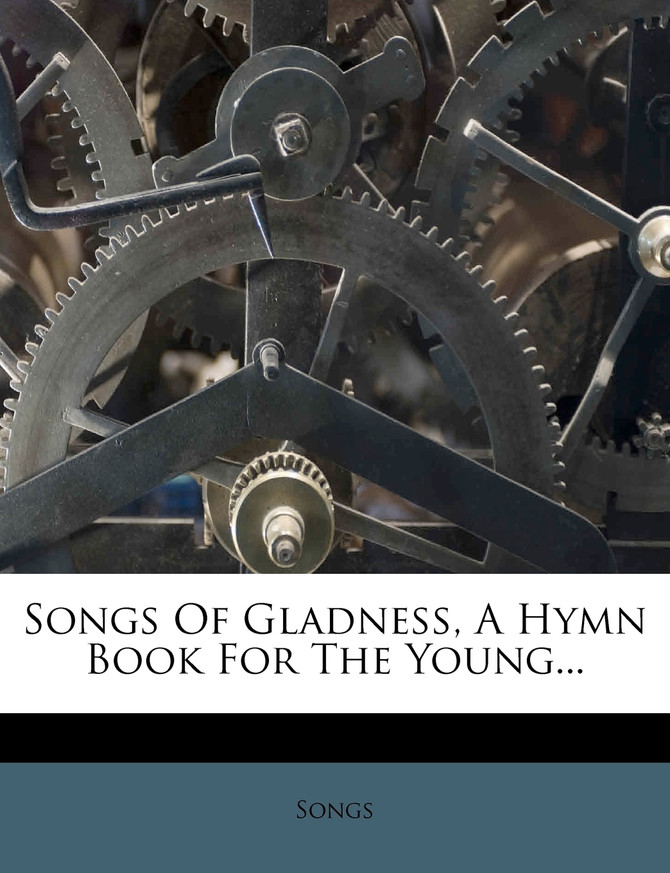 Songs Of Gladness, A Hymn Book For The Young...