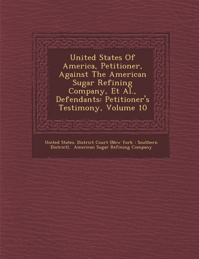 United States of America, Petitioner, Against the American Sugar Refining Company, et al., Defendants