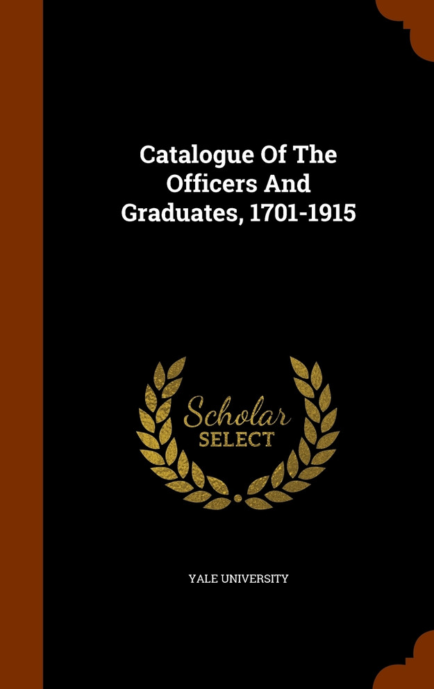 Catalogue Of The Officers And Graduates, 1701-1915
