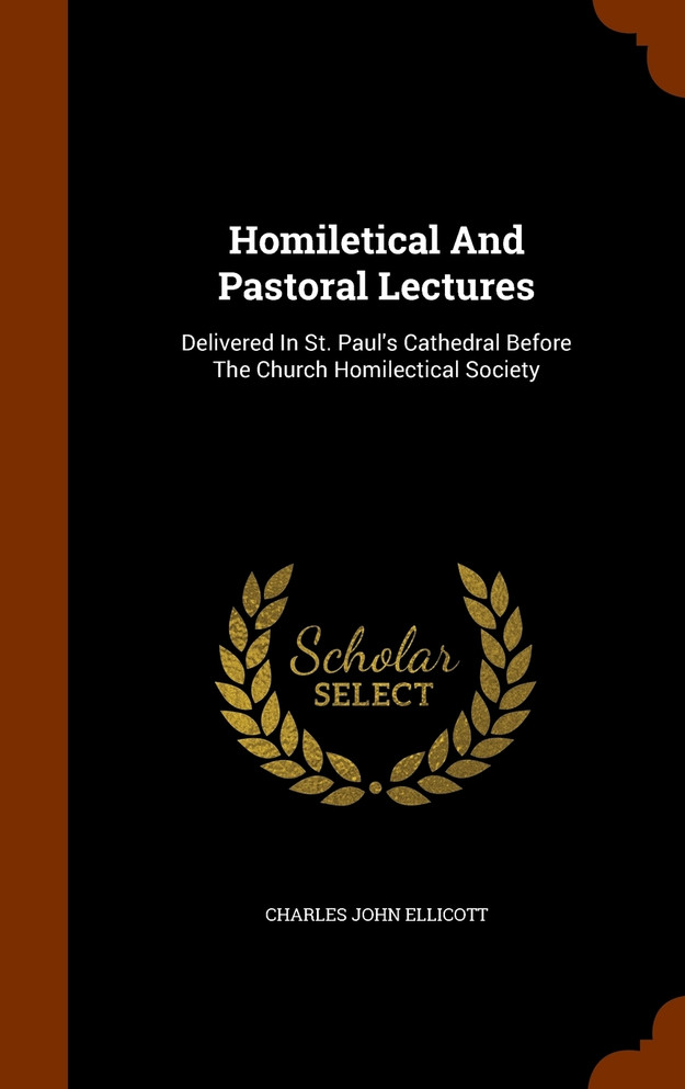 Homiletical And Pastoral Lectures