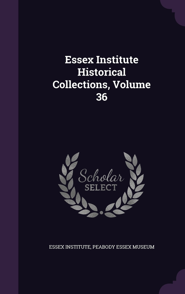 Essex Institute Historical Collections, Volume 36