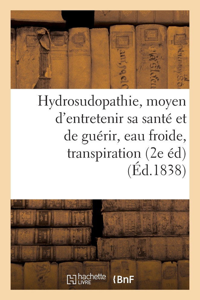De l'Hydrosudopathie, ou nouveau moyen d'entretenir sa santé et de guérir, eau froide, transpiration