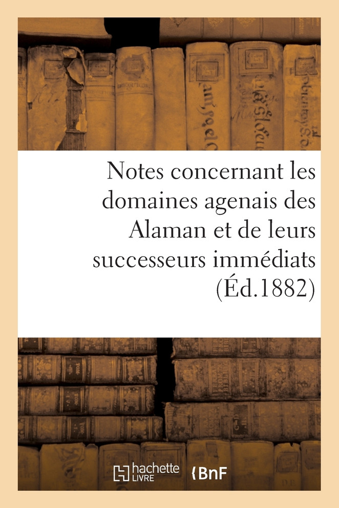 Notes concernant les domaines agenais des Alaman et de leurs successeurs immédiats