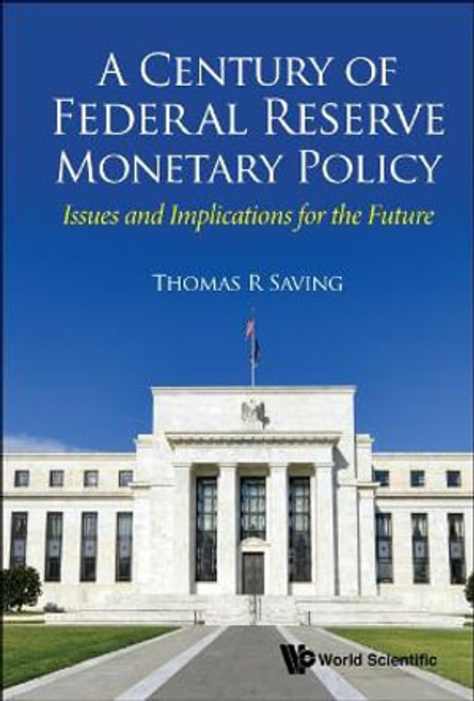 Century of Federal Reserve Monetary Policy, A Century of Federal Reserve Monetary Policy, A