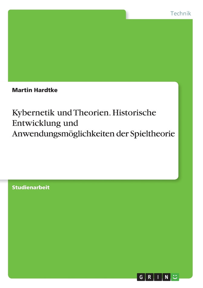 Kybernetik und Theorien. Historische Entwicklung und Anwendungsmöglichkeiten der Spieltheorie