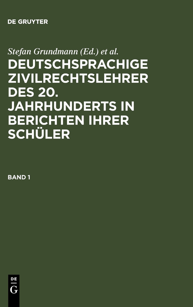 Deutschsprachige Zivilrechtslehrer des 20. Jahrhunderts in Berichten ihrer Schüler Band 1