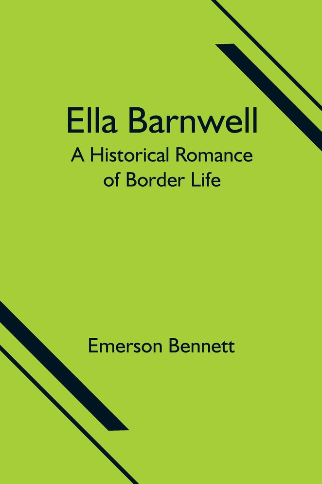 Ella Barnwell; A Historical Romance of Border Life