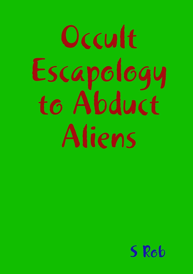 Occult Escapology to Abduct Aliens