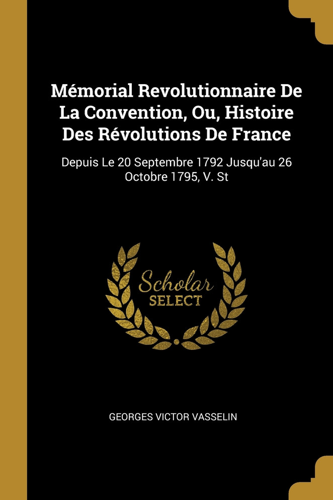 Mémorial Revolutionnaire De La Convention, Ou, Histoire Des Révolutions De France