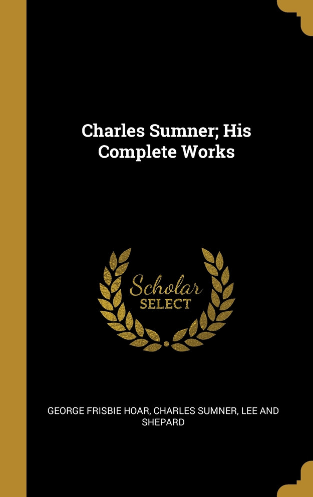 Charles Sumner; His Complete Works