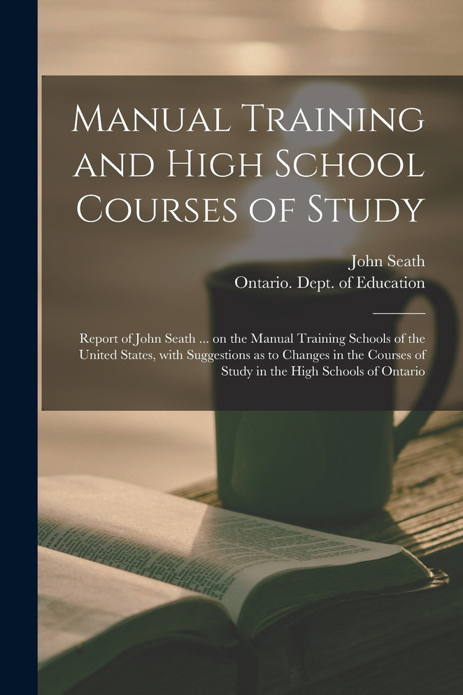 Manual Training and High School Courses of Study [microform]