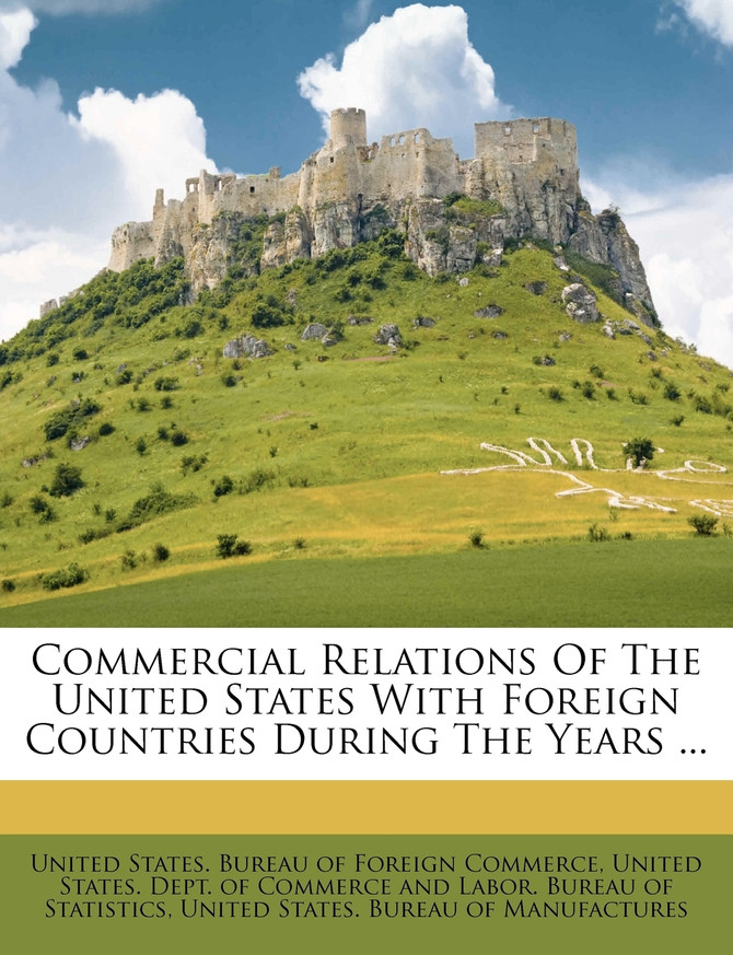 Commercial Relations Of The United States With Foreign Countries During The Years ...