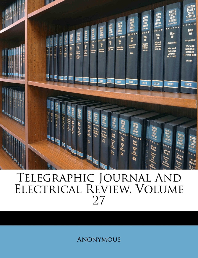 Telegraphic Journal And Electrical Review, Volume 27