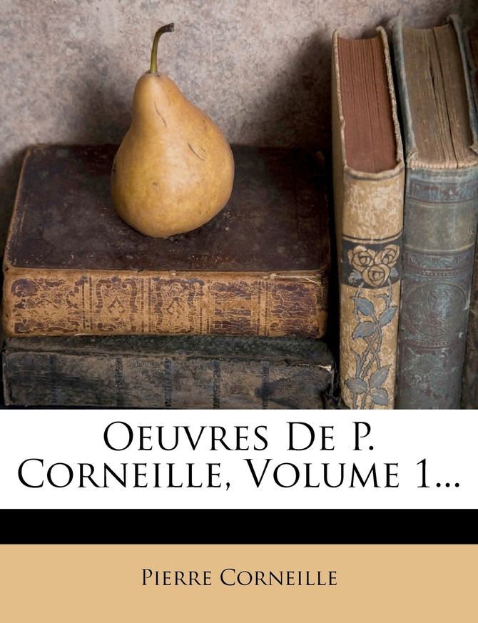 Oeuvres De P. Corneille, Volume 1...