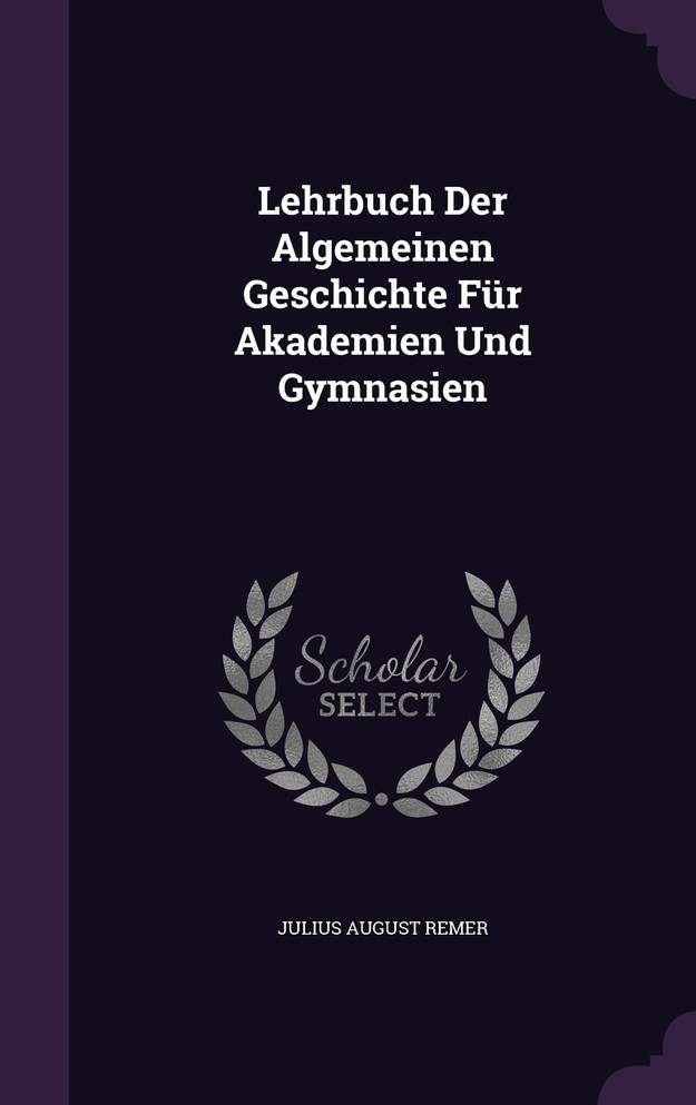 Lehrbuch Der Algemeinen Geschichte Für Akademien Und Gymnasien