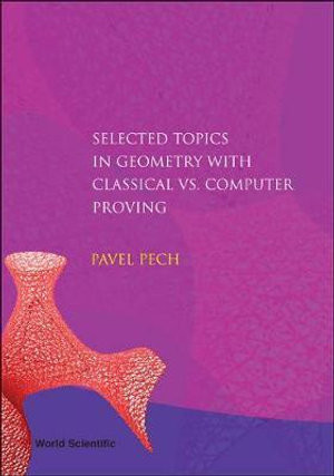 Selected Topics In Geometry With Classical Vs. Computer Proving