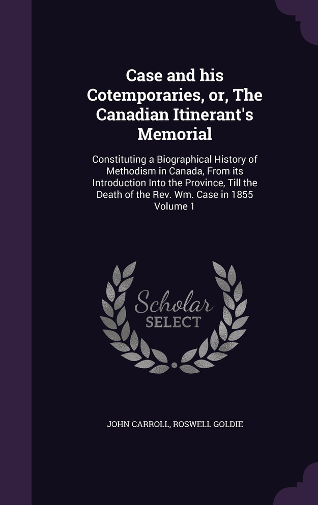 Case and his Cotemporaries, or, The Canadian Itinerant's Memorial