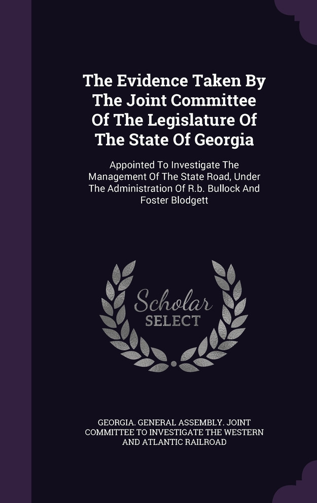 The Evidence Taken By The Joint Committee Of The Legislature Of The State Of Georgia