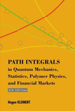 Path Integrals In Quantum Mechanics, Statistics, Polymer Physics, And Financial Markets (5th Edition)
