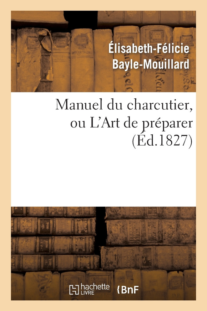 Manuel du charcutier, ou L'Art de préparer et conserver les différentes parties du cochon