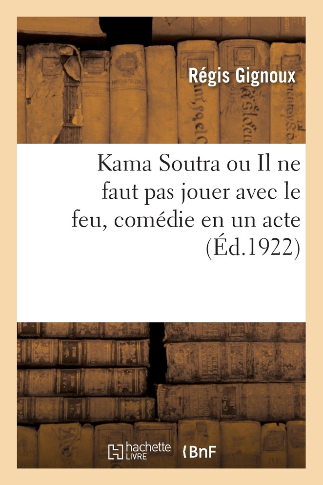 Kama Soutra ou Il ne faut pas jouer avec le feu, comédie en un acte