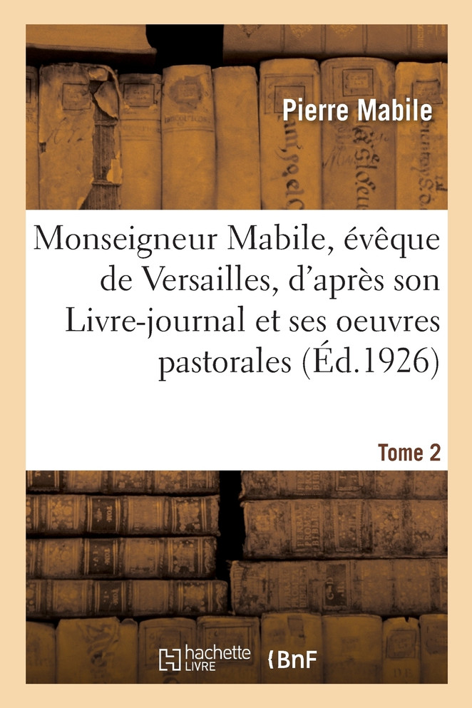Monseigneur Mabile, évêque de Versailles. Tome 2