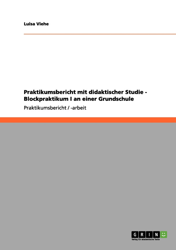 Praktikumsbericht mit didaktischer Studie - Blockpraktikum I an einer Grundschule