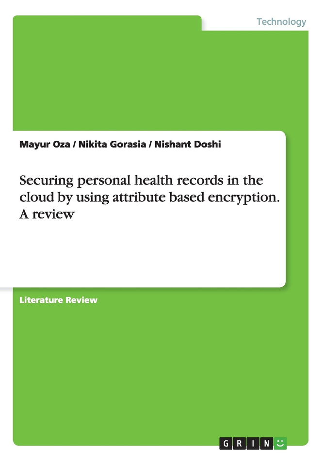 Securing personal health records in the cloud by using attribute based encryption. A review