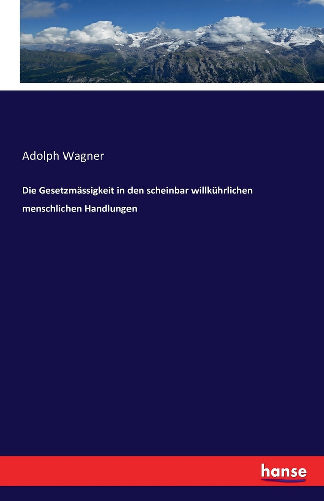 Die Gesetzmässigkeit in den scheinbar willkührlichen menschlichen Handlungen