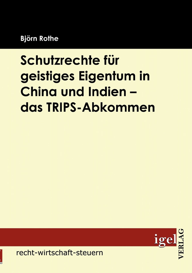 Schutzrechte für geistiges Eigentum in China und Indien - das TRIPS-Abkommen