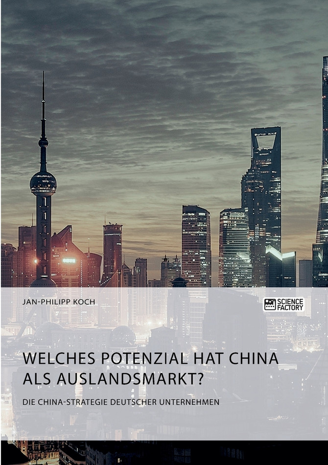 Die China-Strategie deutscher Unternehmen. Welches Potenzial hat China als Auslandsmarkt?