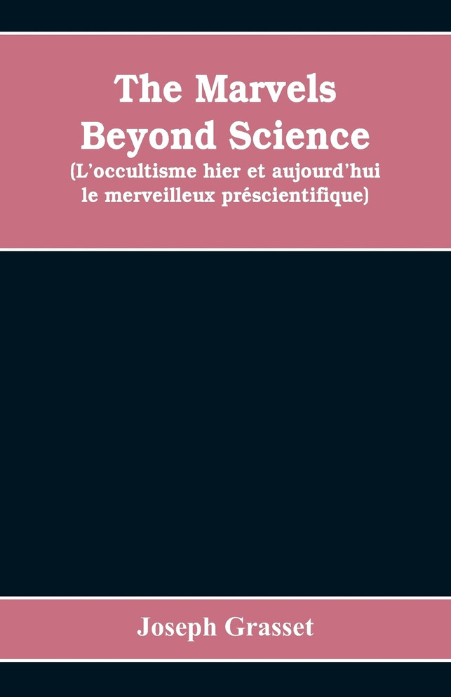 The marvels beyond science  (L'occultisme hier et aujourd'hui