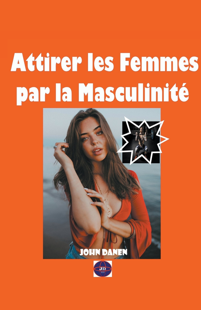 Attirer les Femmes par la Masculinité