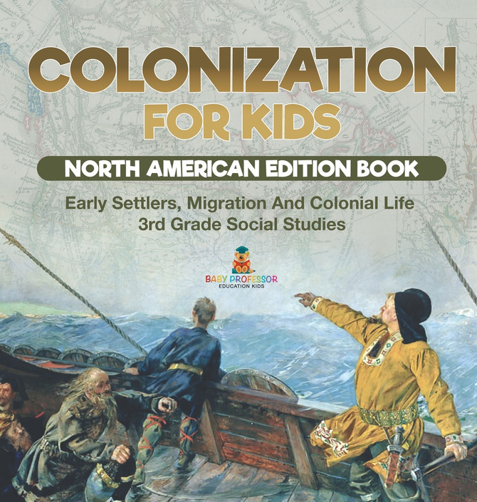 Colonization for Kids - North American Edition Book | Early Settlers, Migration And Colonial Life | 3rd Grade Social Studies