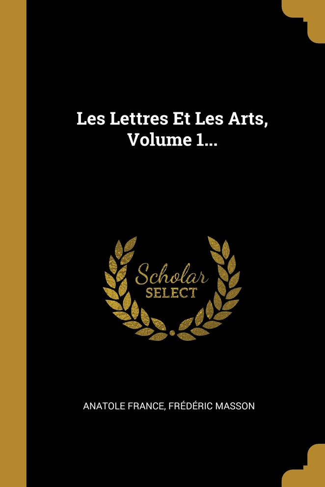 Les Lettres Et Les Arts, Volume 1...