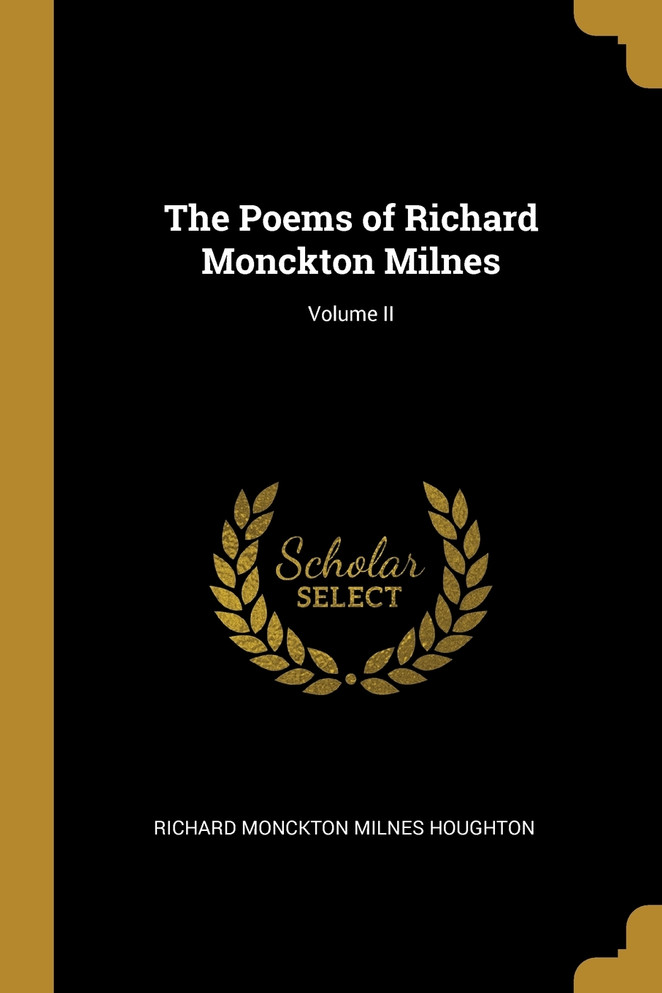 The Poems of Richard Monckton Milnes; Volume II