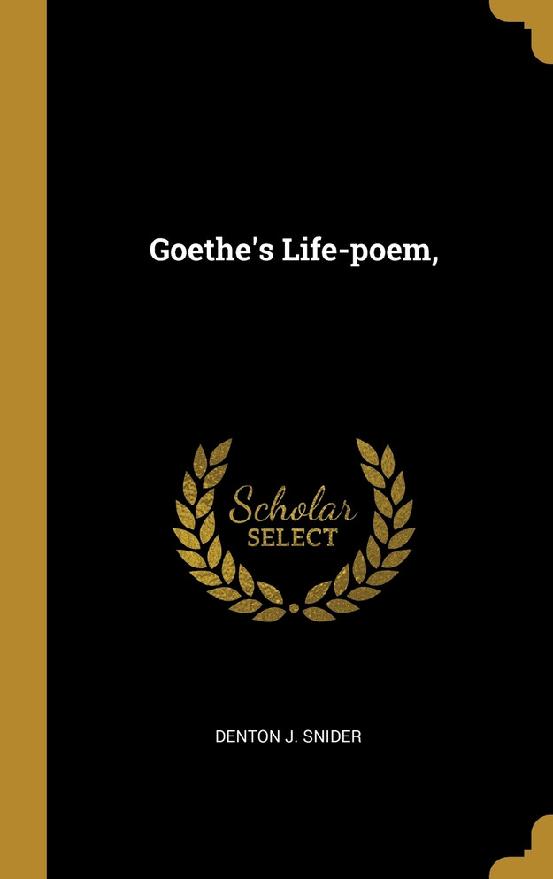 Goethe's Life-poem, Goethe's Life-poem,