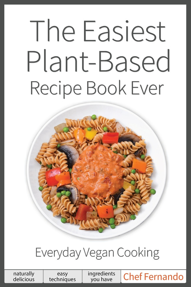 The Easiest Plant-Based Recipe Book Ever.  For Everyday Vegan Cooking.