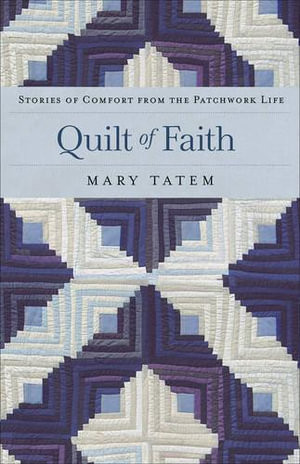 Quilt of Faith - Stories of Comfort from the Patchwork Life