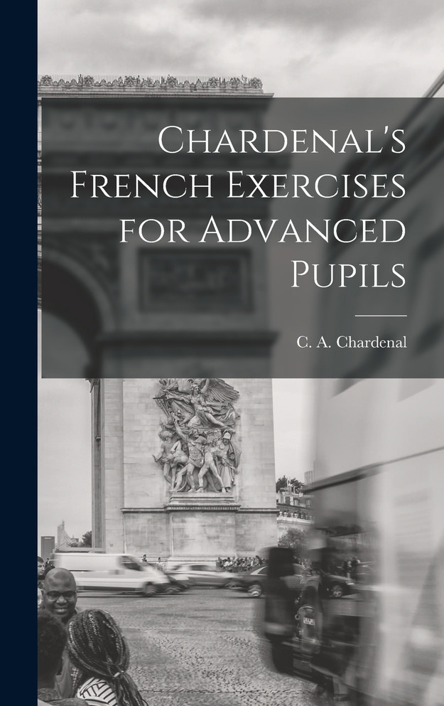 Chardenal's French Exercises for Advanced Pupils