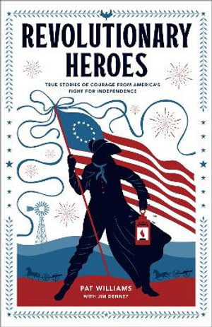 Revolutionary Heroes - True Stories of Courage from America`s Fight for Independence