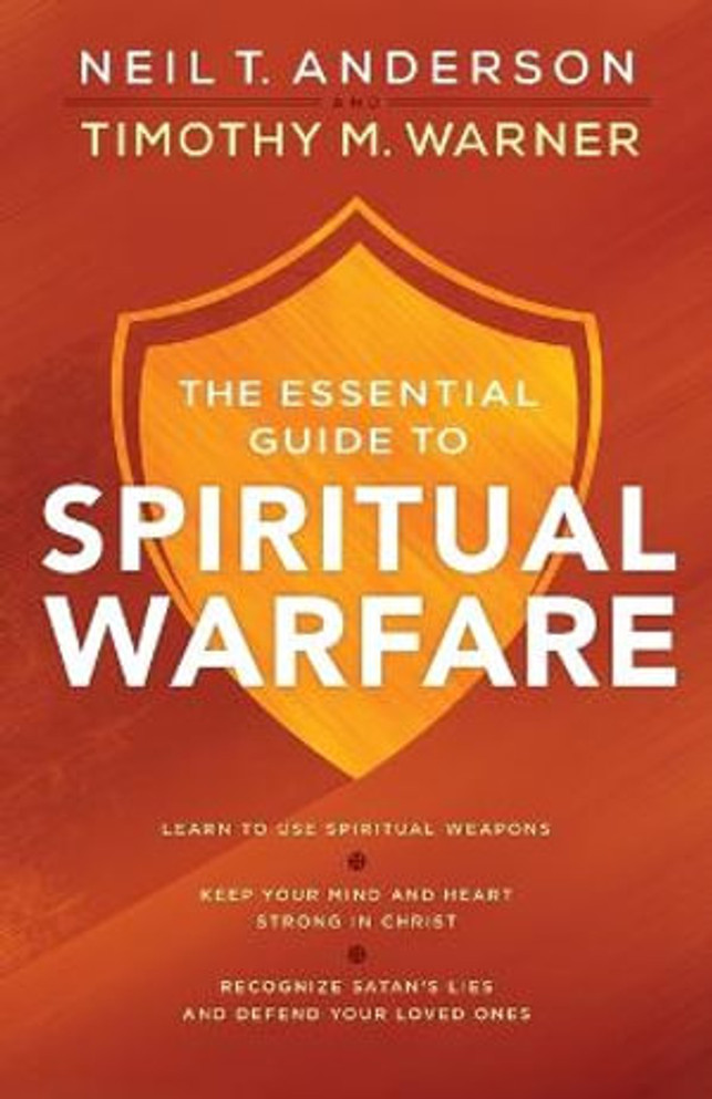 The Essential Guide to Spiritual Warfare - Learn to Use Spiritual Weapons; Keep Your Mind and Heart Strong in Christ; Recognize Satan`s Lies a