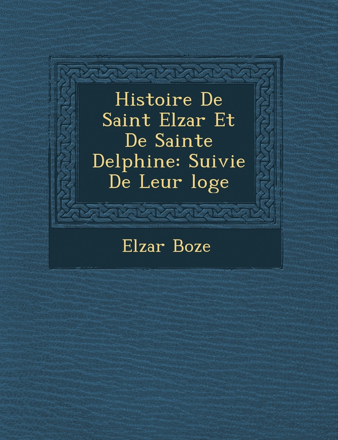 Histoire De Saint Elz�ar Et De Sainte Delphine