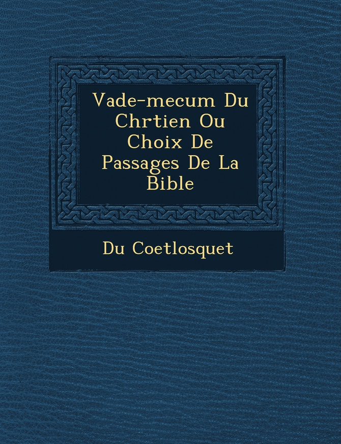 Vade-mecum Du Chr�tien Ou Choix De Passages De La Bible