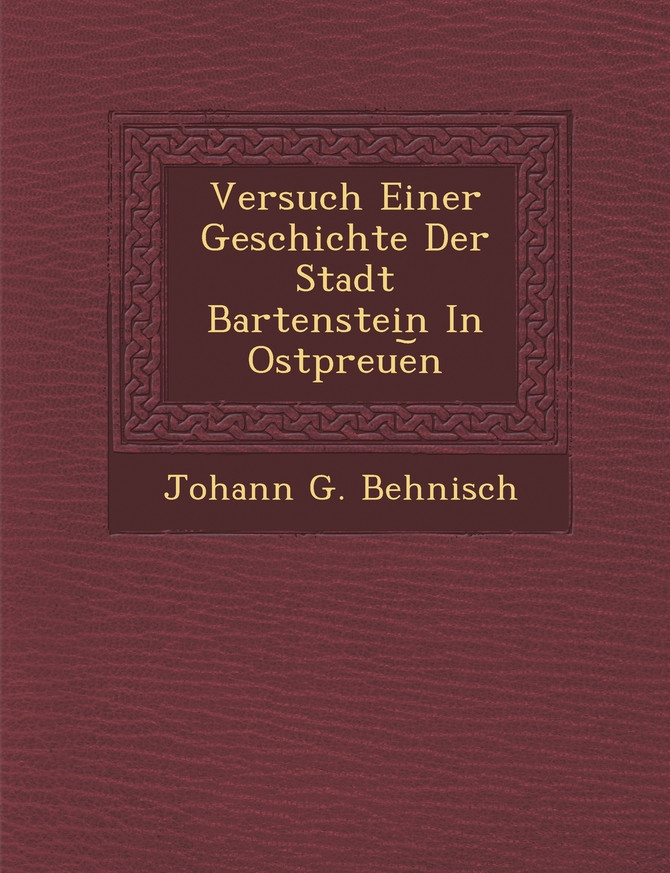 Versuch Einer Geschichte Der Stadt Bartenstein In Ostpreue︣n