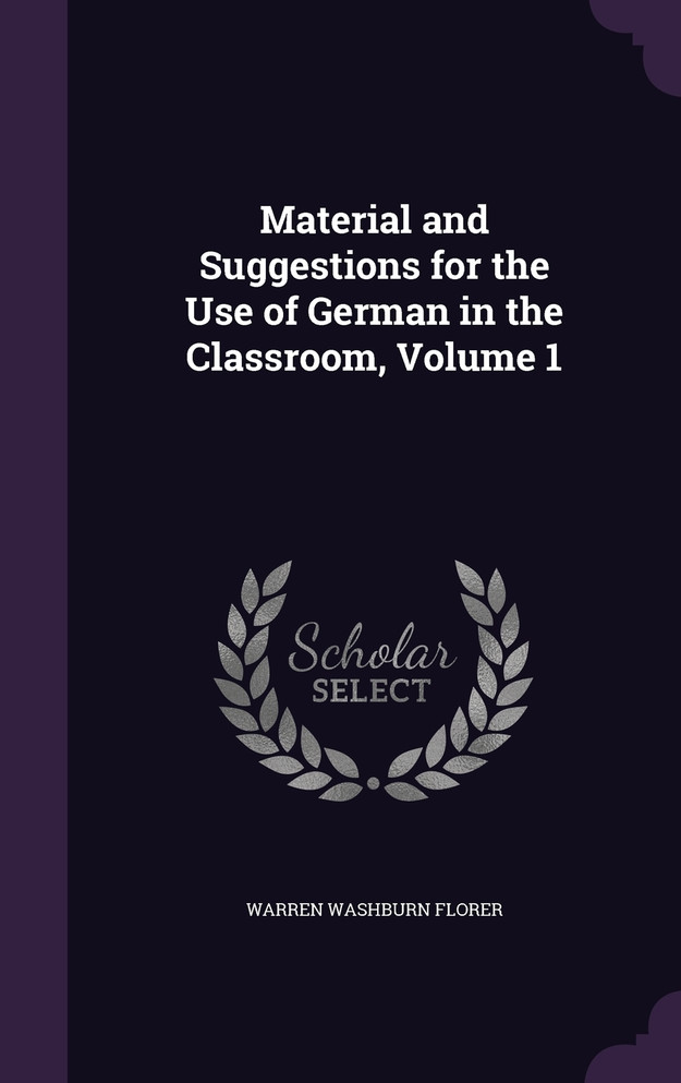 Material and Suggestions for the Use of German in the Classroom, Volume 1