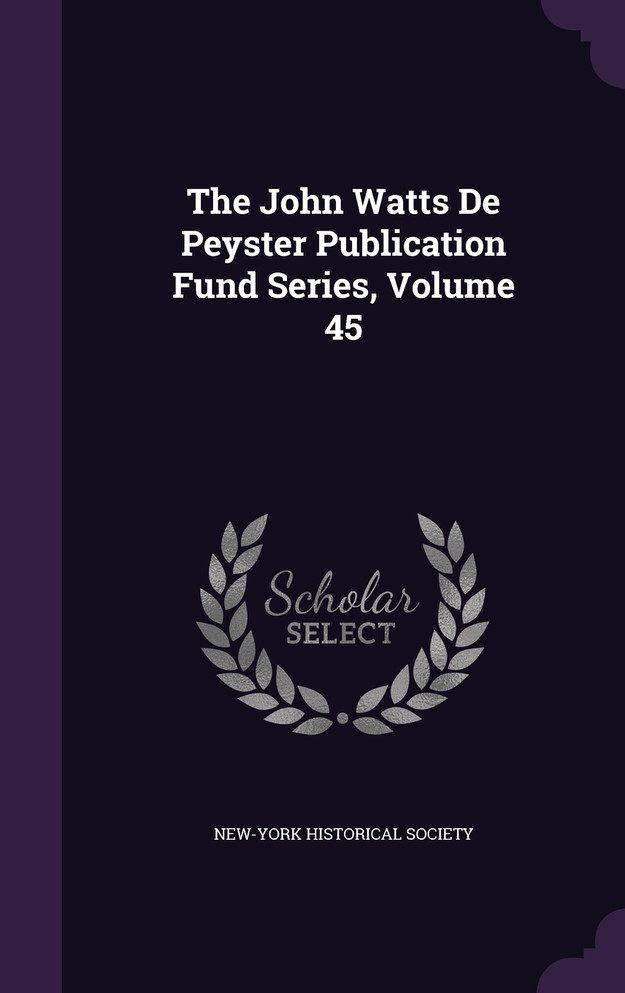 The John Watts De Peyster Publication Fund Series, Volume 45