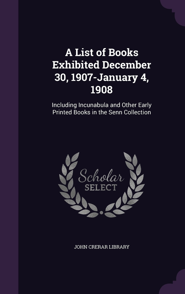 A List of Books Exhibited December 30, 1907-January 4, 1908