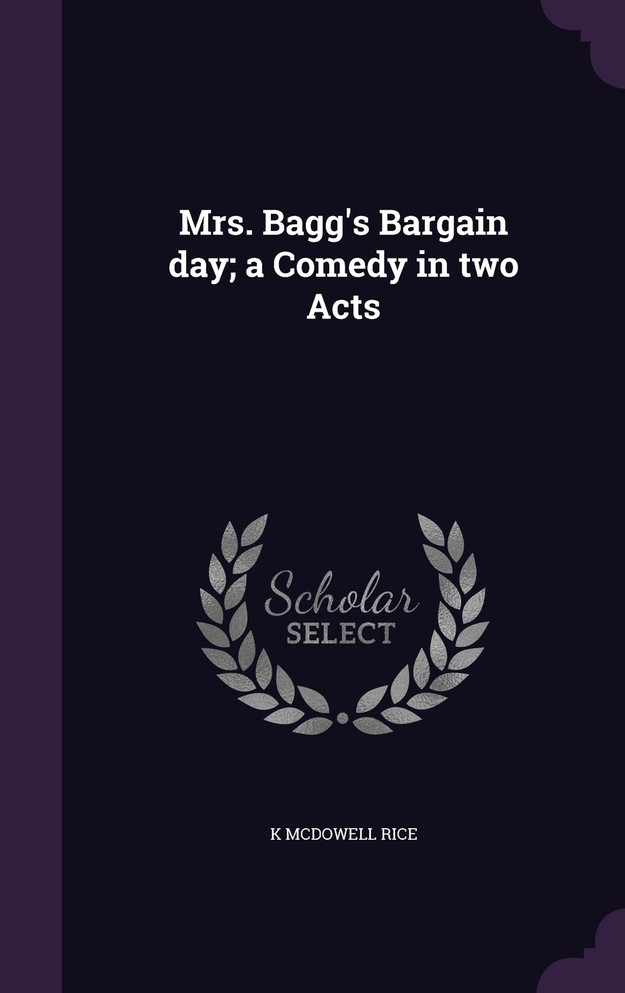 Mrs. Bagg's Bargain day; a Comedy in two Acts