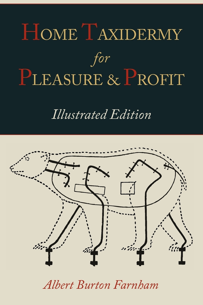 Home Taxidermy for Pleasure and Profit [Illustrated Edition]
